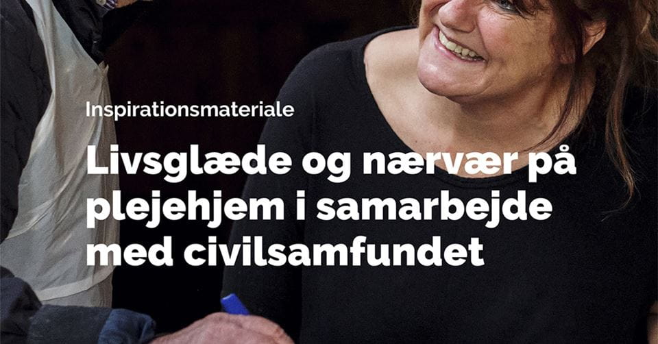 Inspirationsmateriale: Skab livsglæde og nærvær på plejehjem i samarbejde med civilsamfundet